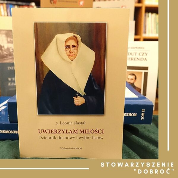 Uwierzyłam Miłości. Dziennik duchowy i wybór listów