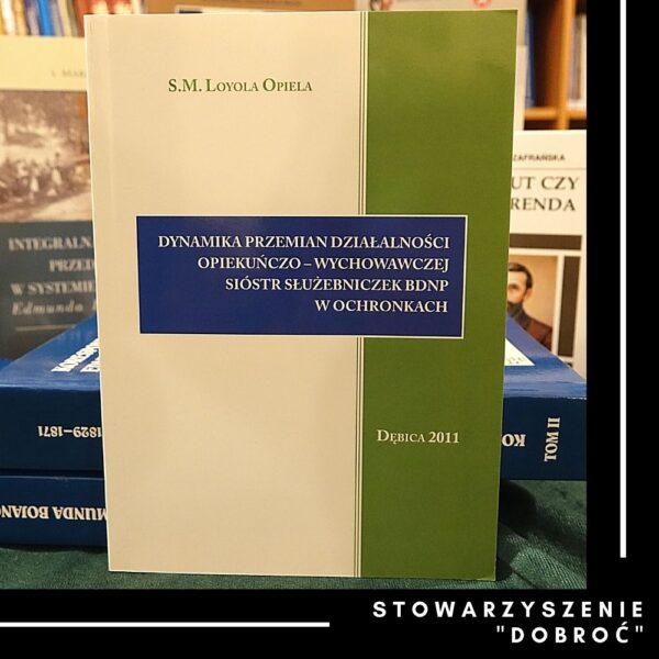 Dynamika przemian działalności opiekuńczo-wychowawczej sióstr służebniczek w ochronkach