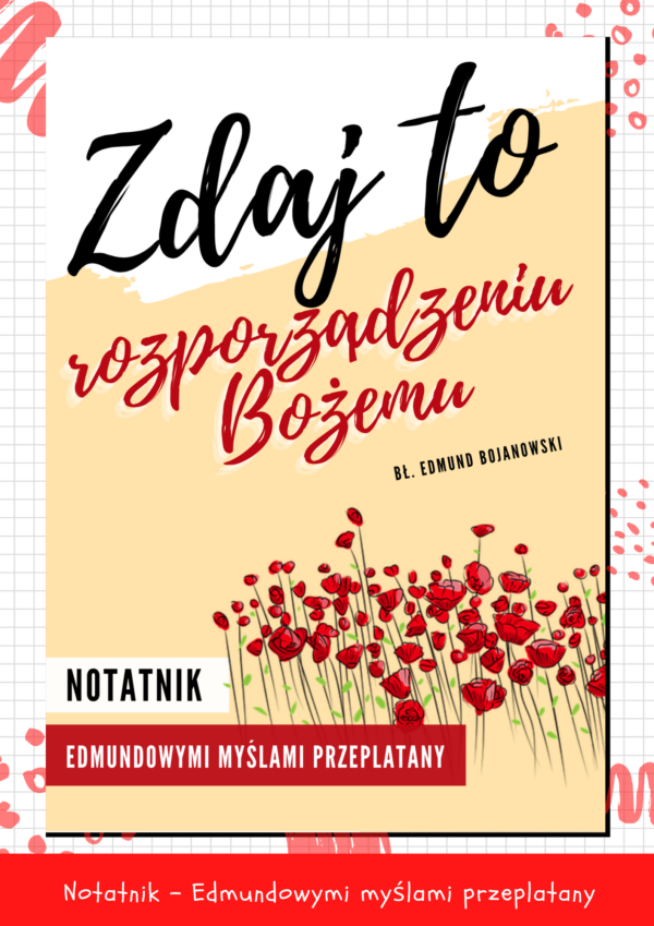 Notatnik - Edmundowymi myślami przeplatany "Zdaj to rozporządzeniu Bożemu"